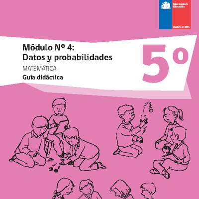 Guía didáctica: Matemática 5° básico - Módulo Nº 4. Datos y probabilidades