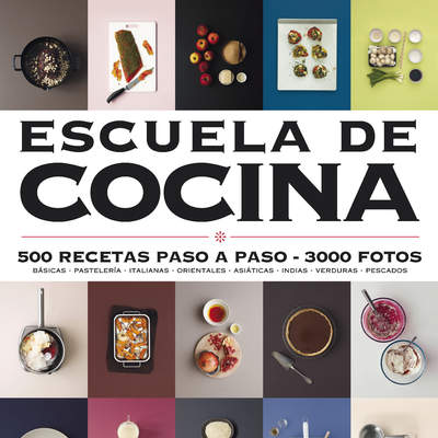 Escuela de cocina. 500 recetas paso a paso. 3000 fotos