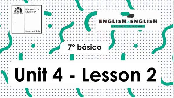 Inglés 7° Básico Unidad 4 - Lesson 2