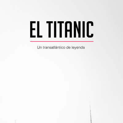 El Titanic. Un transatlántico de leyenda