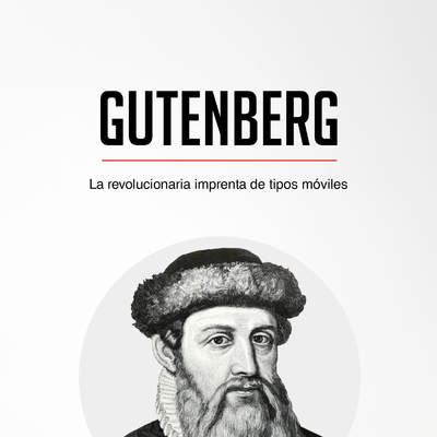 Gutenberg. La revolucionaria imprenta de tipos móviles