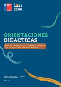 Orientaciones didácticas: Lengua y Cultura de los Pueblos Originarios Ancestrales / Lengua Indígena