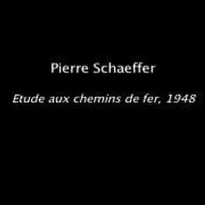 pierre schaeffer - "etude aux chemins de fer"