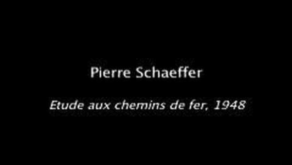 pierre schaeffer - "etude aux chemins de fer"