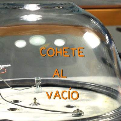 Cohete al Vacío. Experimento en Cámara de Vacío.