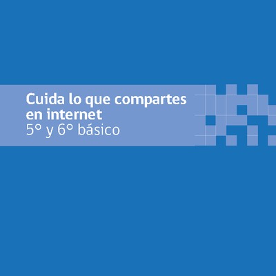 Cuida lo que compartes en internet 5° y 6° básico