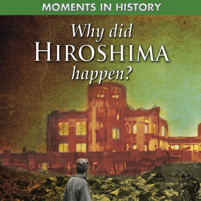 Why Did Hiroshima Happen?