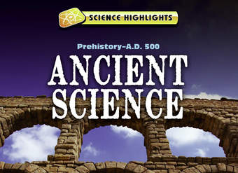 Ancient Science (Prehistory – A.D. 500)