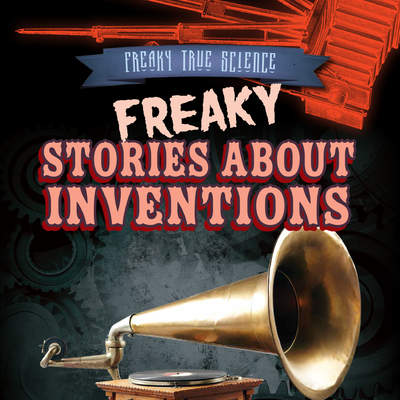 Freaky Stories About Inventions