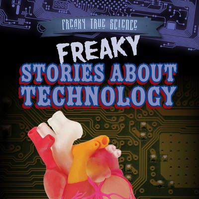 Freaky Stories About Technology