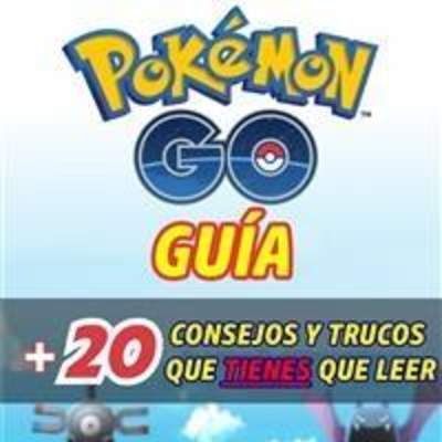 Pokémon Go: Guía. Más 20 consejos y trucos que tienes que leer