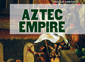 The Rise and Fall of the Aztec Empire