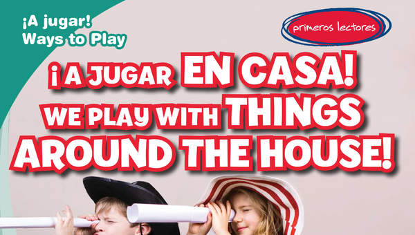 ¡A jugar en casa! / We Play with Things Around the House!