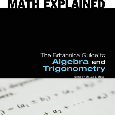 The Britannica Guide to Algebra and Trigonometry