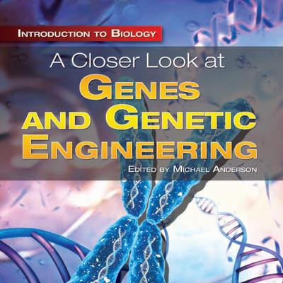 A Closer Look at Genes and Genetic Engineering