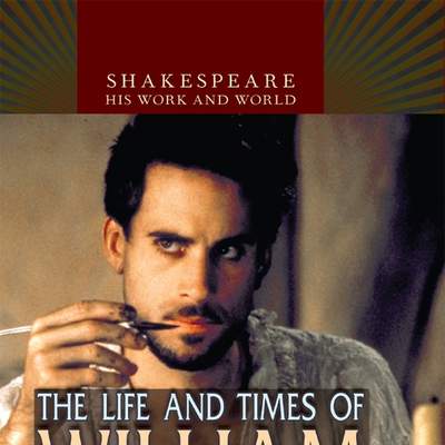 The Life and Times of William Shakespeare