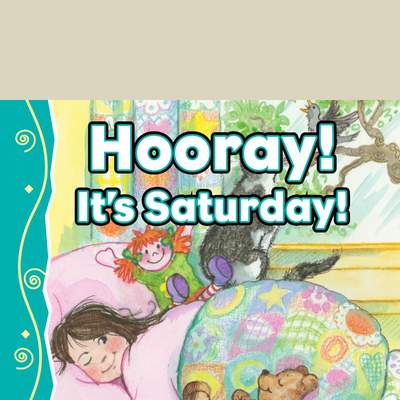 Hooray! It's Saturday!