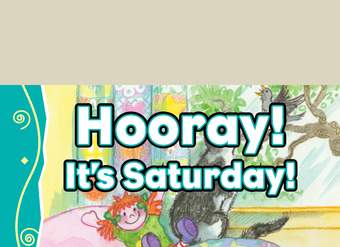 Hooray! It's Saturday!