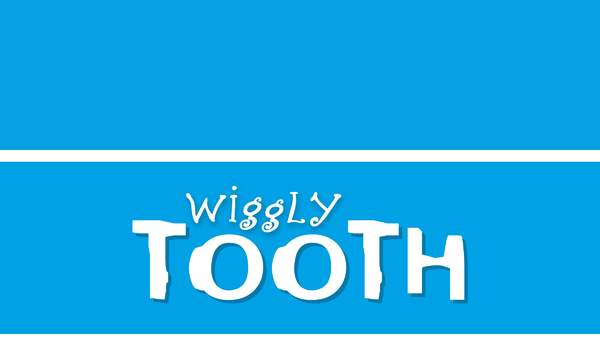 Wiggly Tooth