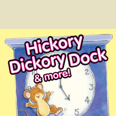 Hickory Dickory Dock &amp; More