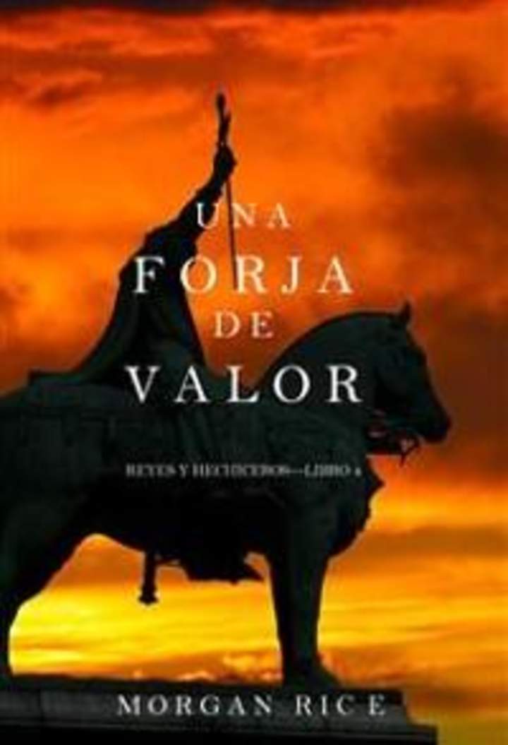 Una forja de valor. Reyes y hechiceros. Libro 4