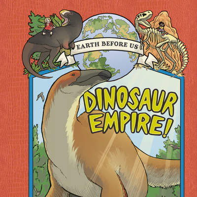 Dinosaur Empire! (Earth Before Us #1)