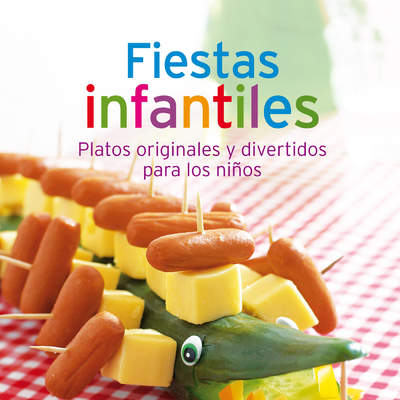 Fiestas infantiles. Nuestras 100 mejores recetas en un solo libro