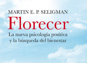 Florecer. La nueva psicología positiva y la búsqueda del bienestar