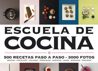 Escuela de cocina. 500 recetas paso a paso. 3000 fotos