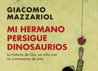 Mi hermano persigue dinosaurios. La historia de Gio, un niño con un cromosoma de más