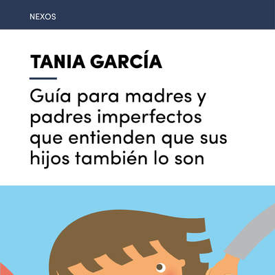 Guía para madres y padres imperfectos que entienden que sus hijos también lo son