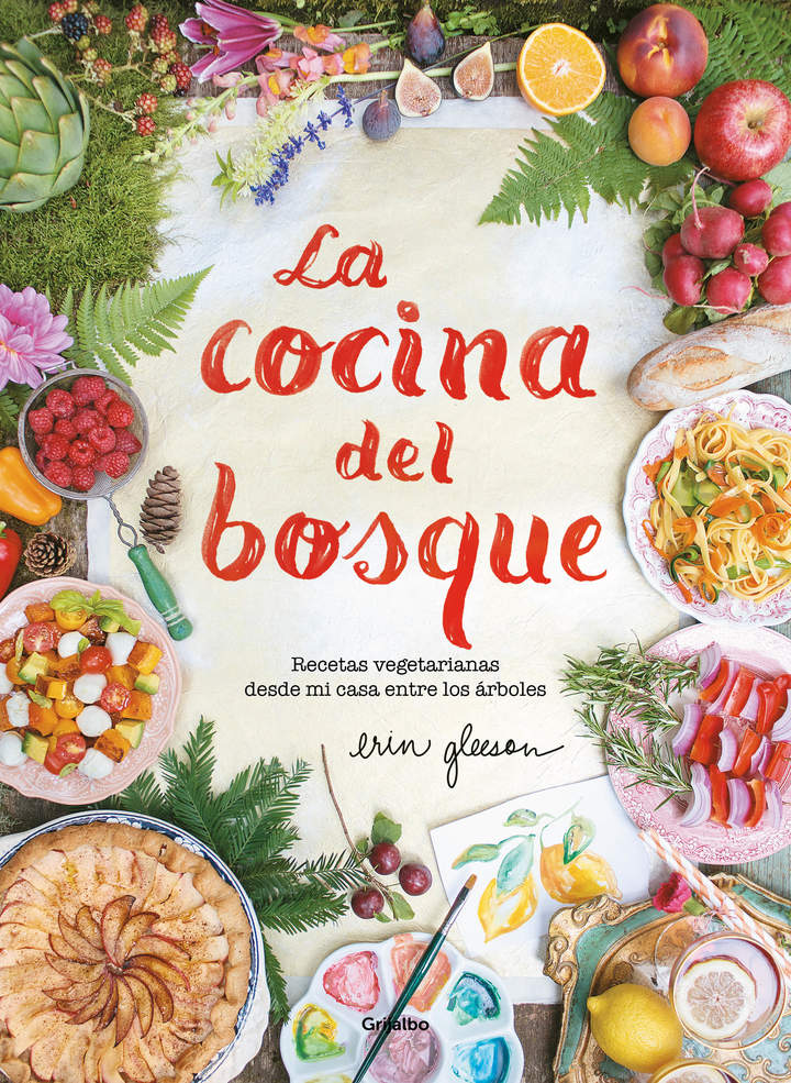 La cocina del bosque. Recetas vegetarianas desde mi casa entre los árboles