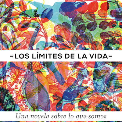 Los límites de la vida. Una novela sobre lo que somos