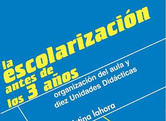 La escolarización antes de los 3 años. Organización del aula y diez Unidades Didácticas