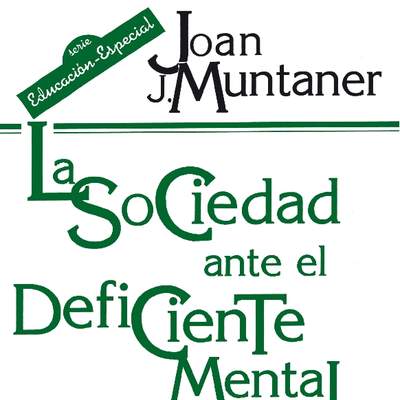 La sociedad ante el deficiente mental. Normalización educativa, inserción social y laboral