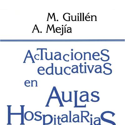 Actuaciones educativas en aulas hospitalarias. Atención escolar a niños enfermos