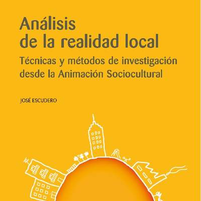 Análisis de la realidad local. Técnicas, métodos y modelos desde la Animación Sociocultural