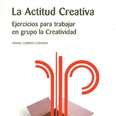 La actitud creativa. Ejercicios para trabajar en grupo la creatividad