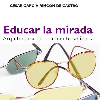 Educar la mirada. Arquitectura de una mente solidaria