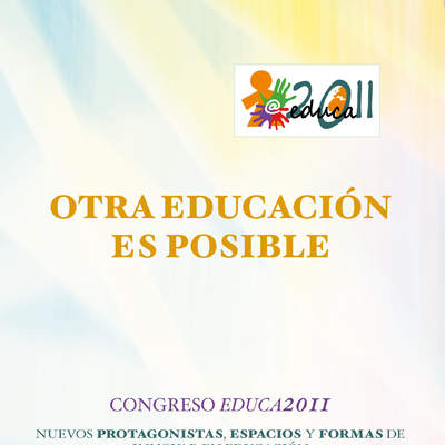 Otra educación es posible. Congreso Educa2011. Nuevos protagonistas, espacios educativos y formas de innovar en educación