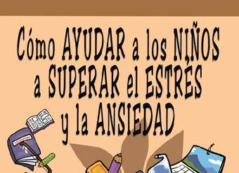 Cómo ayudar a los niños a superar el estrés y la ansiedad