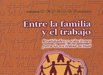 Entre la familia y el trabajo. Realidades y soluciones para la sociedad actual