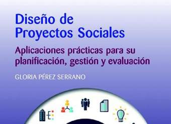 Diseño de proyectos sociales. Aplicaciones prácticas para su planificación, gestión y evaluación