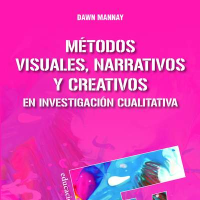 Métodos visuales, narrativos y creativos en investigación cualitativa