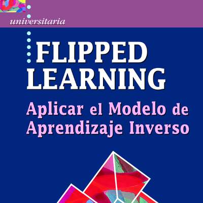 Flipped learning. Aplicar el Modelo de Aprendizaje Inverso
