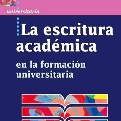 La escritura académica. En la formación universitaria