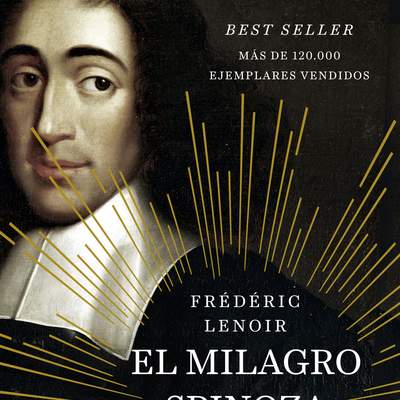 El milagro Spinoza. Una filosofía para iluminar nuestra vida