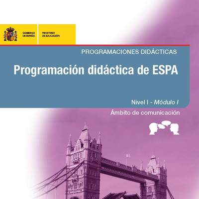 Programación didáctica de ESPA. Programaciones didácticas. Nivel I. Módulo I. Ámbito de comunicación