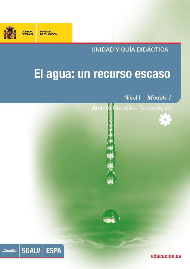 El agua: un recurso escaso. Unidad y guía didáctica. Nivel I. Módulo I. Ámbito científico tecnológico