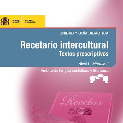 Recetario intercultural. Textos prescriptivos. Unidad y guía didáctica. Nivel I. Módulo II. Ámbito de lengua castellana y literatura